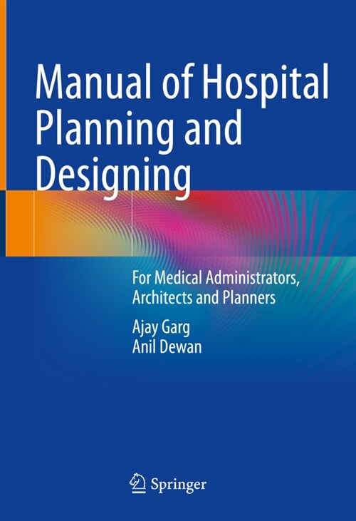 Manual of Hospital Planning and Designing: For Medical Administrators, Architects and Planners (Hardcover, 2022)