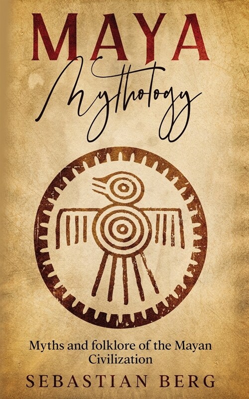 Maya Mythology: Myths and Folklore of the Mayan Civilization (Paperback)