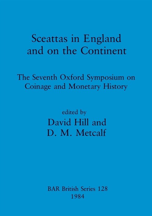 Sceattas in England and on the Continent: The Seventh Oxford Symposium on Coinage and Monetary History (Paperback)