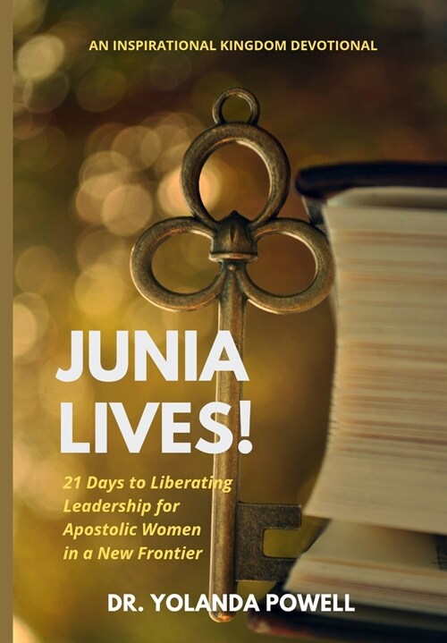 Junia Lives 21 Days To Liberating Leadership For Apostolic Women In A New Frontier (Paperback)