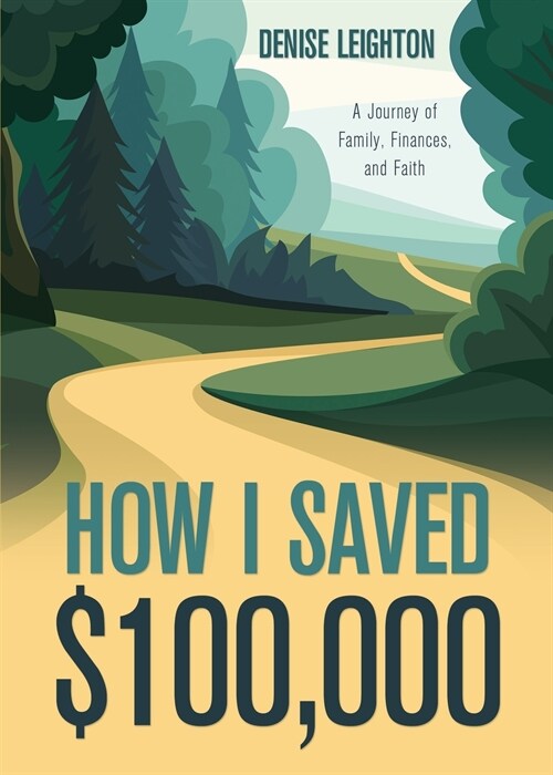How I Saved $100,000: A Journey of Family, Finances, and Faith (Paperback)