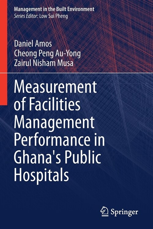 Measurement of Facilities Management Performance in Ghanas Public Hospitals (Paperback)