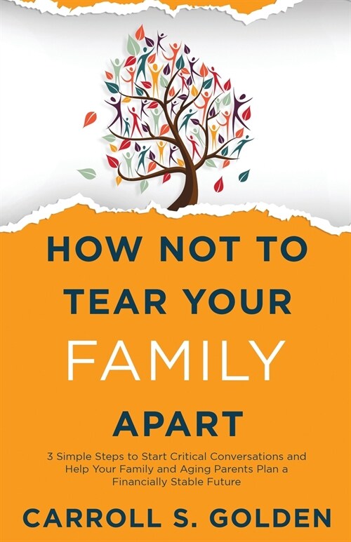 How Not To Tear Your Family Apart: 3 Simple Steps to Start Critical Conversations and Help Your Family and Aging Parents Plan a Financially Stable Fut (Paperback)