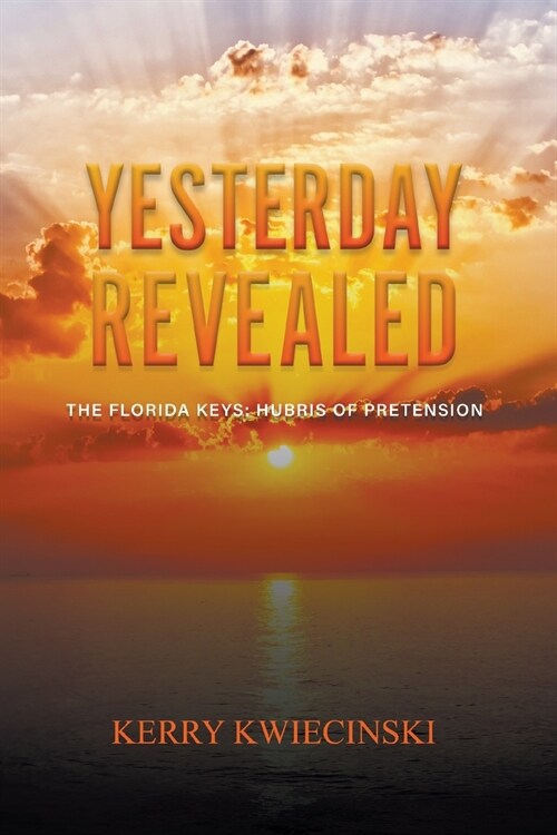 Yesterday Revealed The Florida Keys: Hubris of Pretension (Paperback)