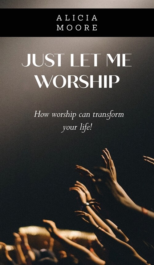 Just Let Me Worship (Hardcover)