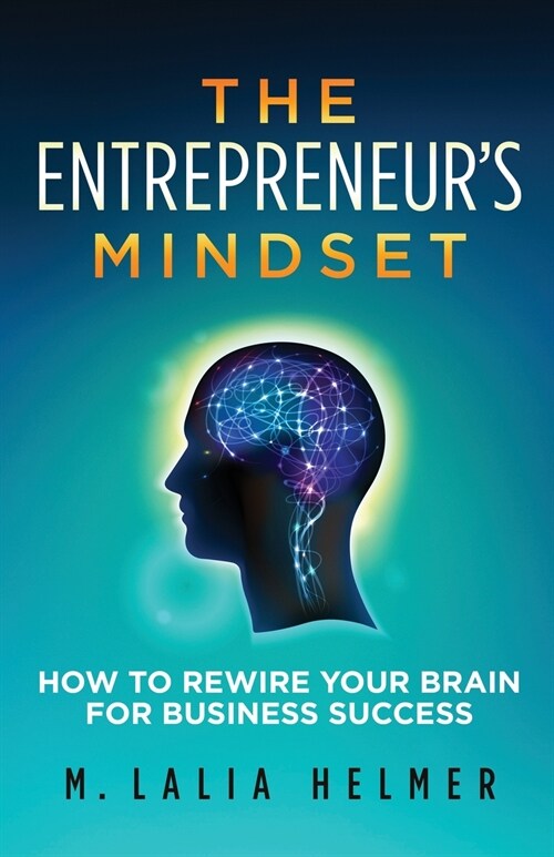 The Entrepreneurs Mindset: How to Rewire Your Brain for Business Success (Paperback)