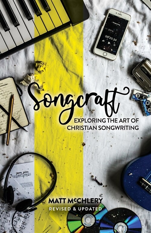 Songcraft: Exploring the Art of Christian Songwriting (Revised and Updated) (Paperback)