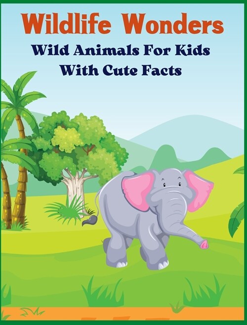 Wildlife Wonders - Wild Animals For Kids With Cute Facts: Fascinating Animal Book With Curiosities For Kids And Toddlers l My First Animal Encyclopedi (Hardcover)