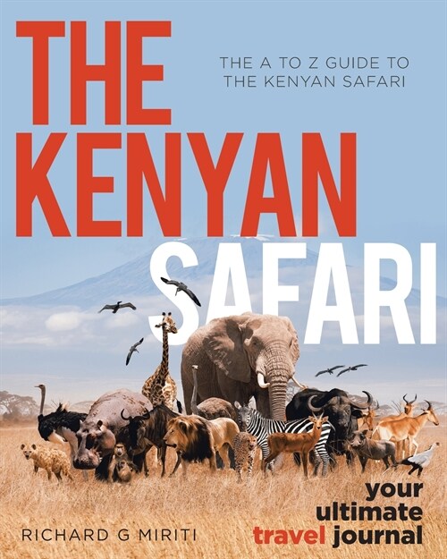 The A to Z Guide to the Kenyan Safari: The Kenyan Safari: Your Ultimate Travel Journal (Paperback)