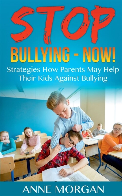 Stop Bullying - Now!: Strategies On How Parents Can Help Childs Against Bullying (Paperback)