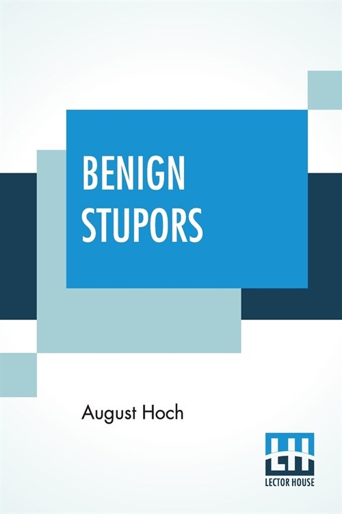 Benign Stupors: A Study Of A New Manic-Depressive Reaction Type Edited by John Thompson MacCurdy (Paperback)