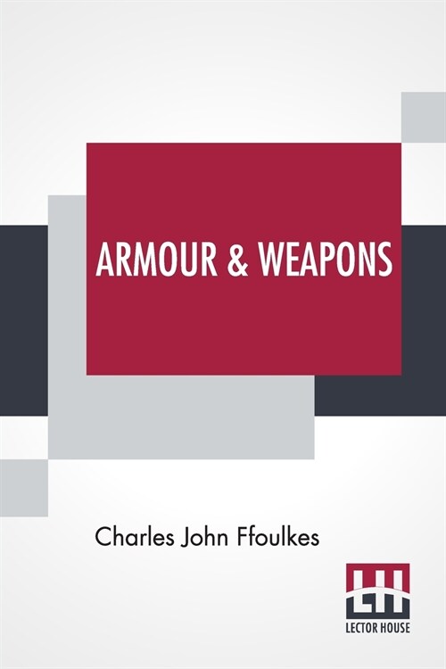 Armour & Weapons: With A Preface By Viscount Dillon, V.P.S.A. (Paperback)