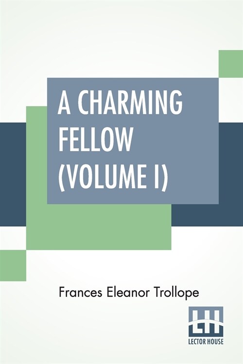 A Charming Fellow (Volume I): In Three Volumes, Vol. I. (Paperback)