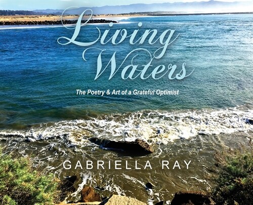 Living Waters: The Poetry & Art of a Grateful Optimist (Hardcover)