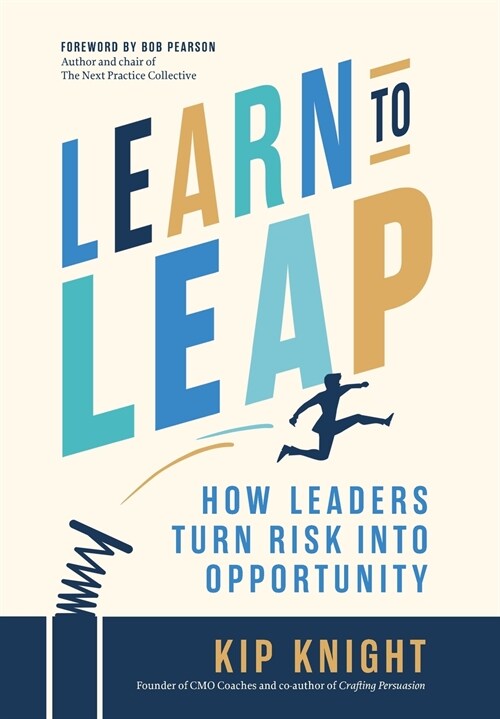 Learn to Leap: How Leaders Turn Risk Into Opportunity (Hardcover)