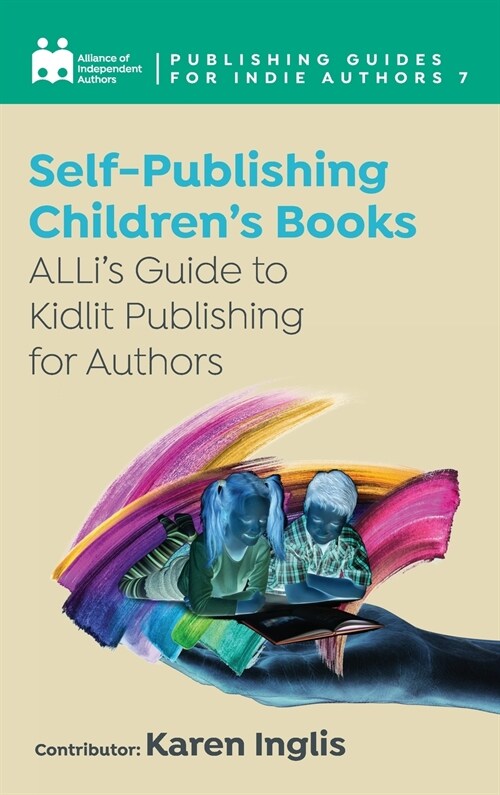 Self-Publishing a Childrens Book: ALLis Guide to Kidlit Publishing for Authors (Hardcover)