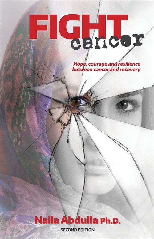 Fight Cancer- Second Edition: Hope, courage and resilience between cancer and recovery (Paperback)