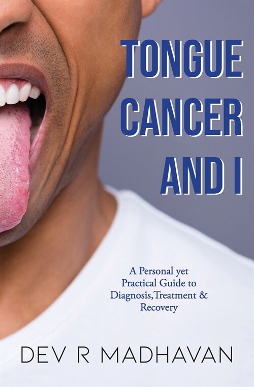 Tongue Cancer and I: A Personal Yet Practical Guide to Diagnosis, Treatment & Recovery (Paperback)