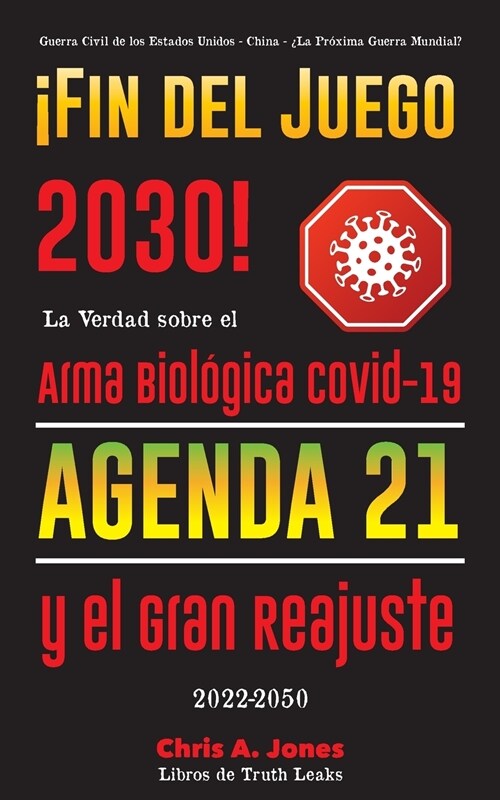 좫in del Juego 2030!: La Verdad sobre el Arma Biol?ica Covid-19, la Agenda21 y el Gran Reajuste - 2022-2050 - Guerra Civil de los Estados U (Paperback)