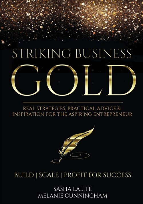 Striking Business Gold: Real Strategies, Practical Advice & Inspiration for the Aspiring Entrepreneur (Paperback)