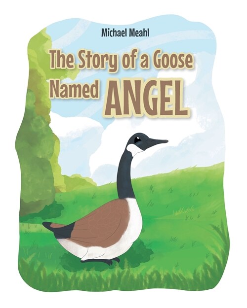 The Story of a Goose Named Angel (Paperback)