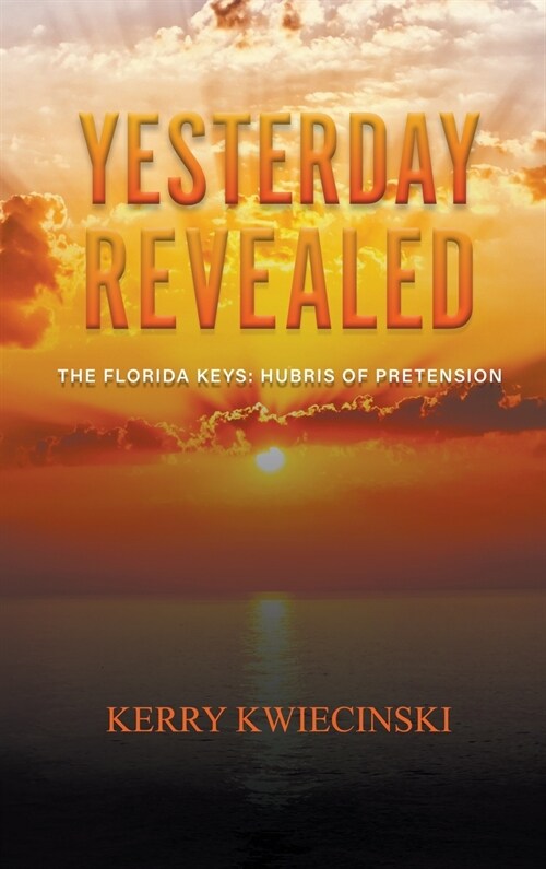 Yesterday Revealed The Florida Keys: Hubris of Pretension (Hardcover)