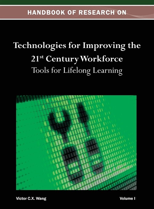 Handbook of Research on Technologies for Improving the 21st Century Workforce: Tools for Lifelong Learning Vol 1 (Hardcover)