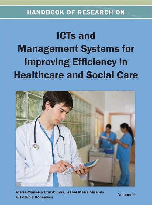 Handbook of Research on ICTs and Management Systems for Improving Efficiency in Healthcare and Social Care Vol 2 (Hardcover)