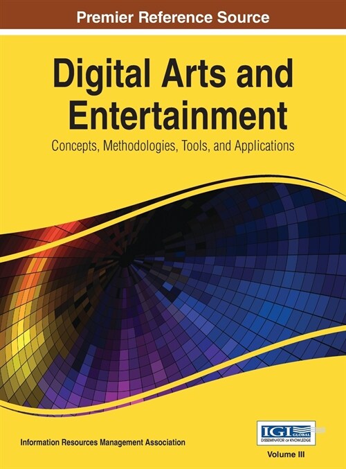 Digital Arts and Entertainment: Concepts, Methodologies, Tools, and Applications Vol 3 (Hardcover)