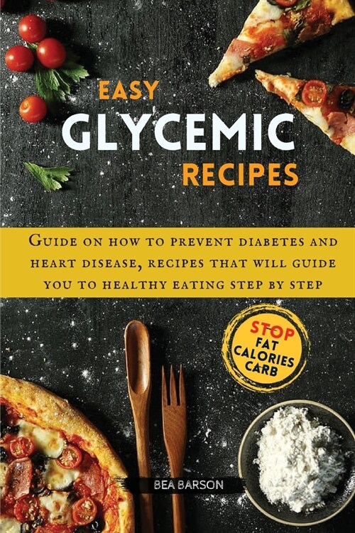 Easy Glycemic Recipes: Guide on how to prevent diabetes and heart disease, recipes that will guide you to healthy eating step by step (Paperback)