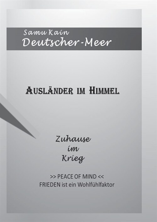 Ausl?der im Himmel - Zuhause im Krieg -: Peace of Mind - Frieden ist ein Wohlf?lfaktor (Paperback)