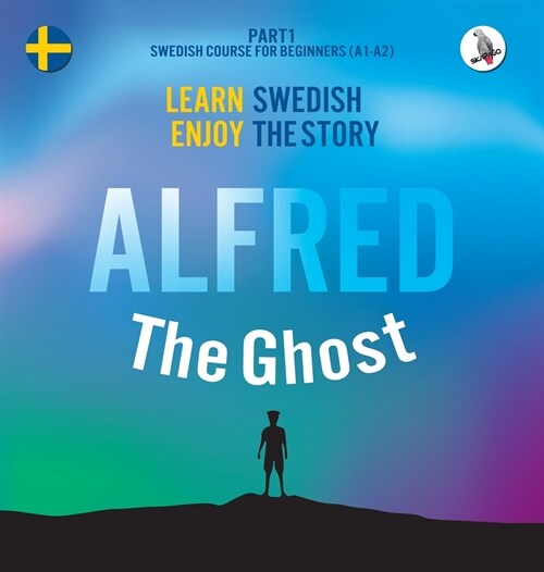 Alfred the Ghost. Part 1 - Swedish Course for Beginners. Learn Swedish - Enjoy the Story. (Hardcover)