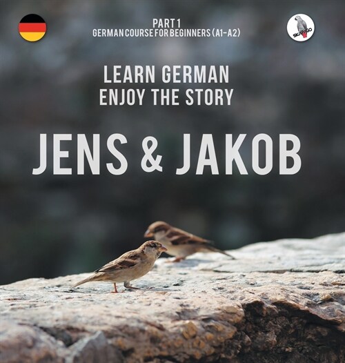 Jens und Jakob. Learn German. Enjoy the Story. Part 1 ‒ German Course for Beginners (Hardcover)
