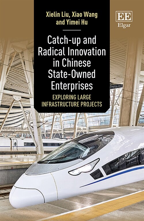 Catch-up and Radical Innovation in Chinese State-Owned Enterprises : Exploring Large Infrastructure Projects (Hardcover)