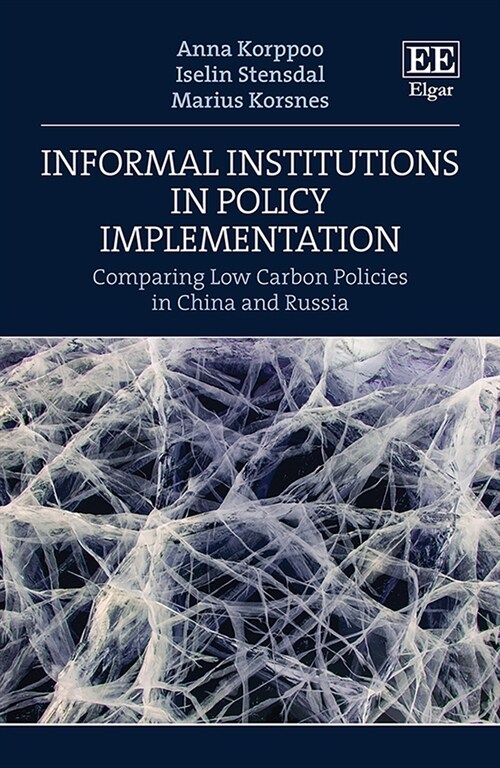 Informal Institutions in Policy Implementation : Comparing Low Carbon Policies in China and Russia (Hardcover)
