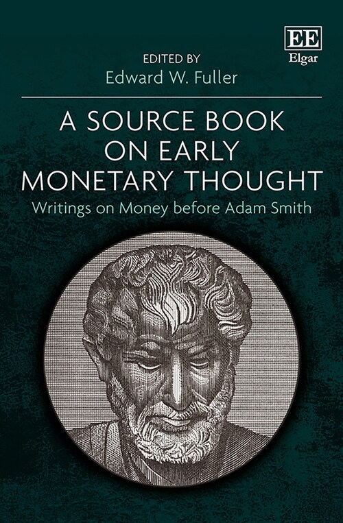 A Source Book on Early Monetary Thought : Writings on Money before Adam Smith (Hardcover)