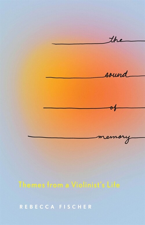 The Sound of Memory: Themes from a Violinists Life (Paperback)