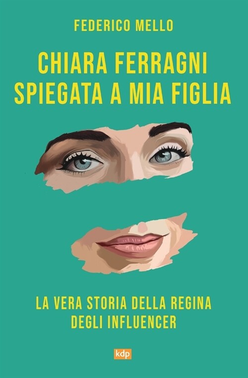 Chiara Ferragni spiegata a mia figlia: La vera storia della regina degli influencer (Paperback)