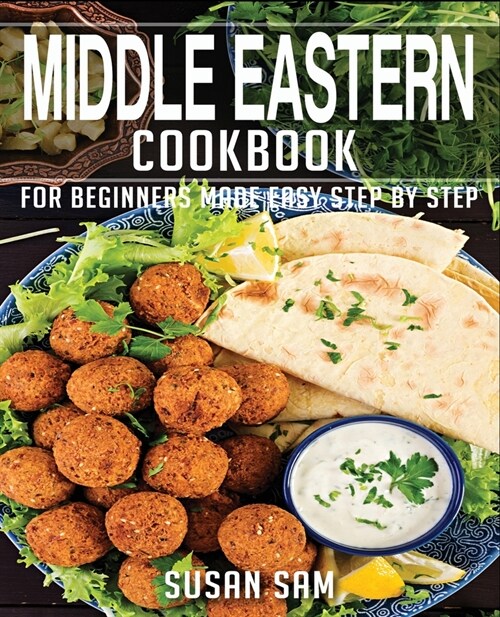 Middle Eastern Cookbook: Book1, for Beginners Made Easy Step by Step (Paperback)