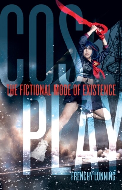 Cosplay: The Fictional Mode of Existence (Paperback)