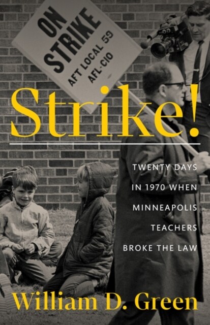 Strike!: Twenty Days in 1970 When Minneapolis Teachers Broke the Law (Paperback)