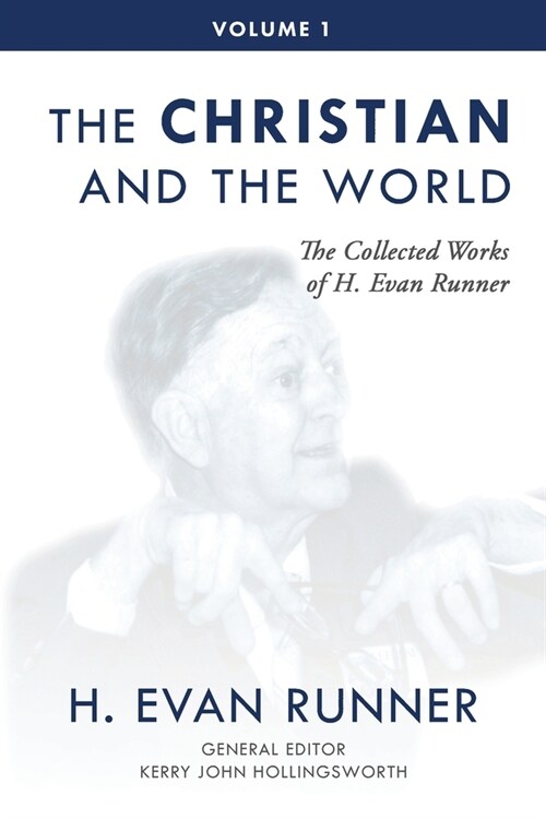 The Collected Works of H. Evan Runner, Vol. 1: The Christian and the World (Paperback, 2)