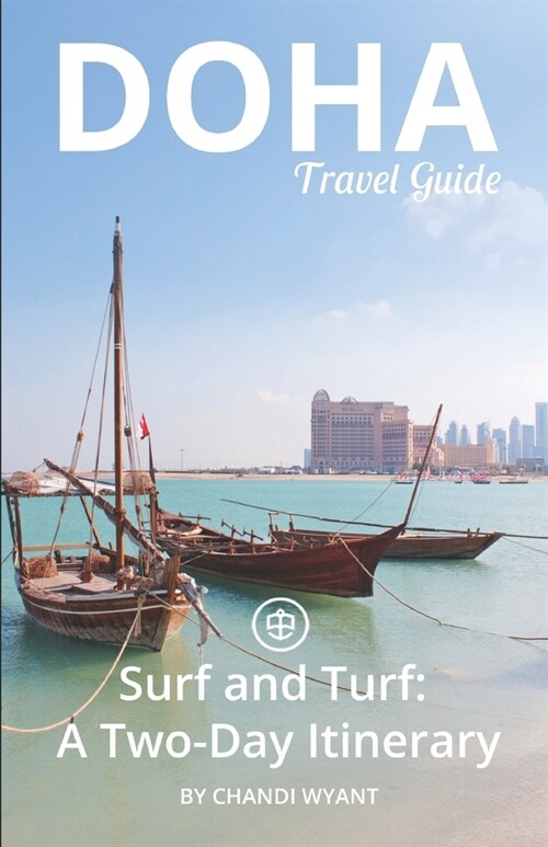 Doha Travel Guide (Unanchor): Doha Surf and Turf: A two-day itinerary (Paperback)