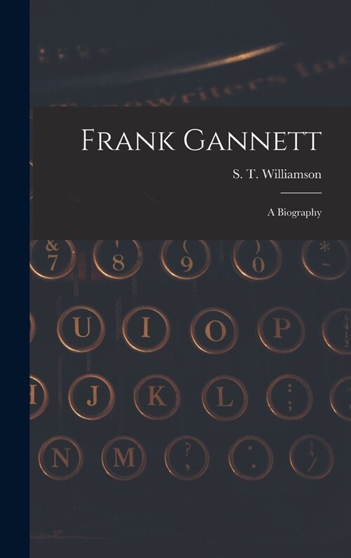 Frank Gannett; a Biography (Hardcover)