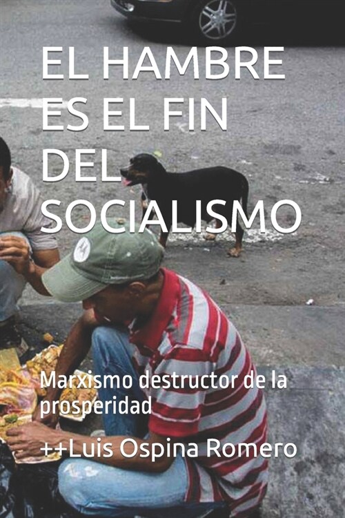 El Hambre Es El Fin del Socialismo: Marxismo destructor de la prosperidad (Paperback)