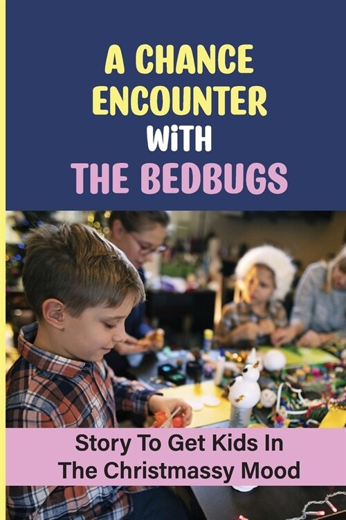 A Chance Encounter With The Bedbugs: Story To Get Kids In The Christmassy Mood (Paperback)