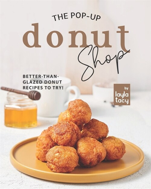 The Pop-Up Donut Shop: Better-than-Glazed Donut Recipes to Try! (Paperback)