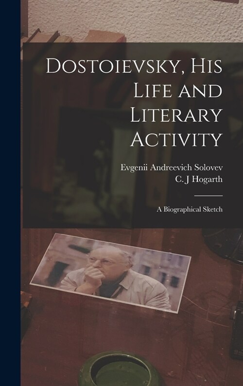 Dostoievsky, His Life and Literary Activity; a Biographical Sketch (Hardcover)