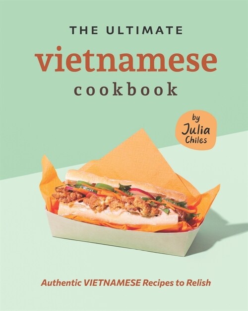 The Ultimate Vietnamese Cookbook: Authentic Vietnamese Recipes to Relish (Paperback)