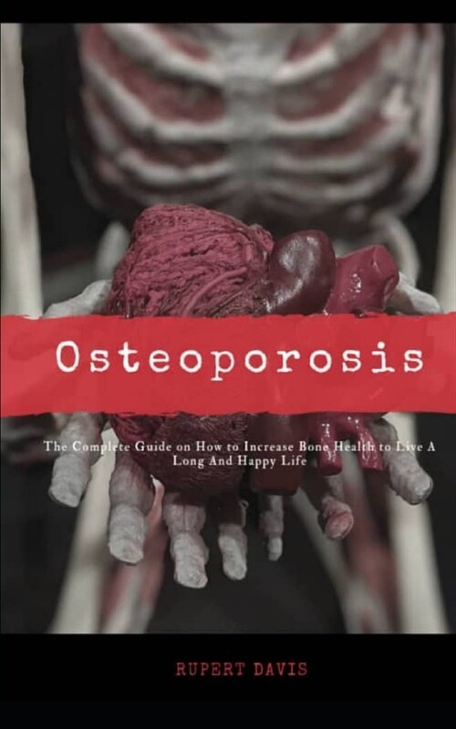 Osteoporosis: The complete Guide on How to increase bone health to live a long and Happy life (Paperback)